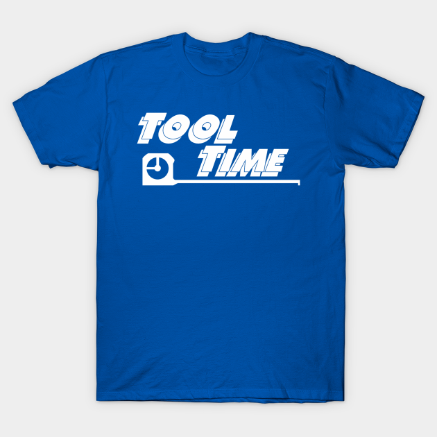 Tool Time Tool Time TShirt TeePublic